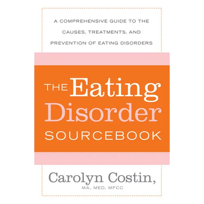 The Eating Disorders Sourcebook: A Comprehensive Guide to the Causes, Treatments, and Prevention of Eating Disorders - Paperback