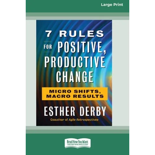 7 Rules for Positive, Productive Change: Micro Shifts, Macro Results [Standard Large Print 16 Pt Edition] - Paperback