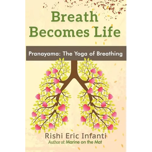 Breath Becomes Life: Pranayama: The Yoga of Breathing - Paperback