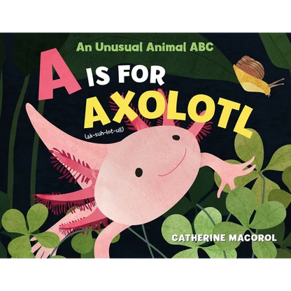 A is for Axolotl: An Unusual Animal ABC - Hardcover