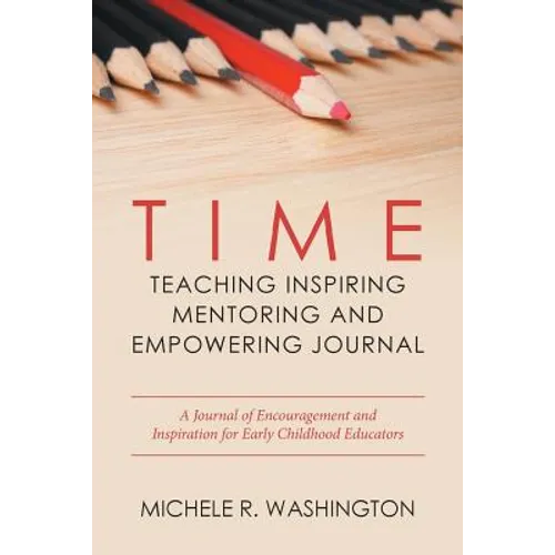 Time---Teaching Inspiring Mentoring and Empowering Journal: A Journal of Encouragement and Inspiration for Early Childhood Educators - Paperback