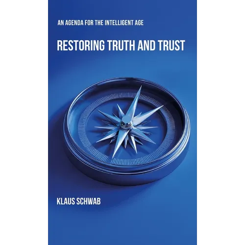 Restoring Truth and Trust: An Agenda for the Intelligent Age - Hardcover