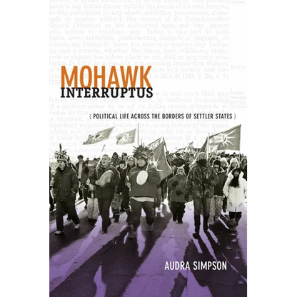 Mohawk Interruptus: Political Life Across the Borders of Settler States - Hardcover