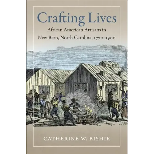 Crafting Lives: African American Artisans in New Bern, North Carolina, 1770-1900 - Paperback