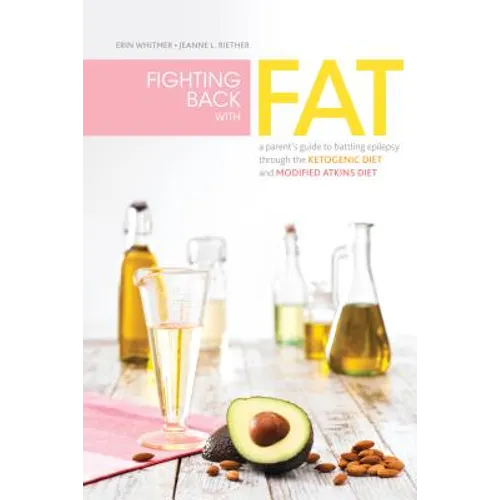 Fighting Back with Fat: A Guide to Battling Epilepsy Through the Ketogenic Diet and Modified Atkins Diet - Paperback