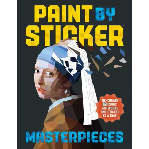 Paint by Sticker Masterpieces: Re-Create 12 Iconic Artworks One Sticker at a Time!