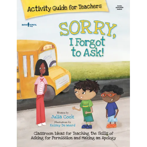 Sorry, I Forgot to Ask Activity Guide for Teachers: Classroom Ideas for Teaching the Skills of Asking for Permission and Making an Apology Volume 3 - Paperback