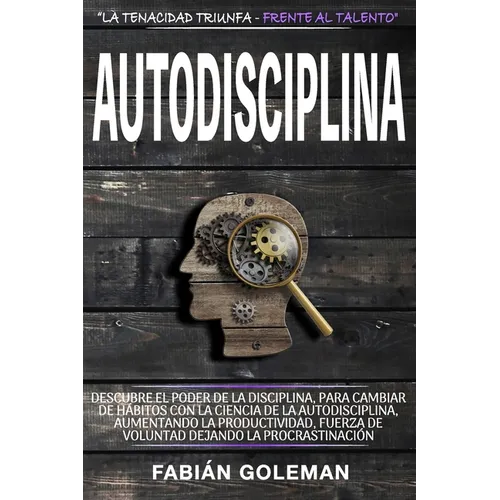 Autodisciplina: Descubre el Poder de la disciplina, para Cambiar de hábitos con La ciencia de la autodisciplina, aumentando la productividad, fuerza d - Paperback
