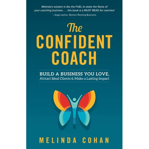 The Confident Coach: Build a Business You Love, Attract Ideal Clients & Make a Lasting Impact - Paperback