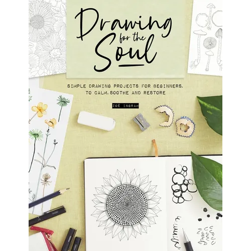 Drawing for the Soul: Simple Drawing Projects for Beginners, to Calm, Soothe and Restore - Paperback
