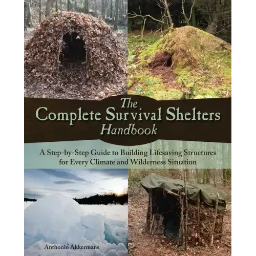 The Complete Survival Shelters Handbook: A Step-By-Step Guide to Building Life-Saving Structures for Every Climate and Wilderness Situation - Paperback