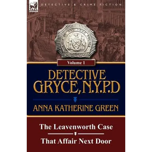 Detective Gryce, N. Y. P. D.: Volume: 1-The Leavenworth Case and That Affair Next Door - Paperback