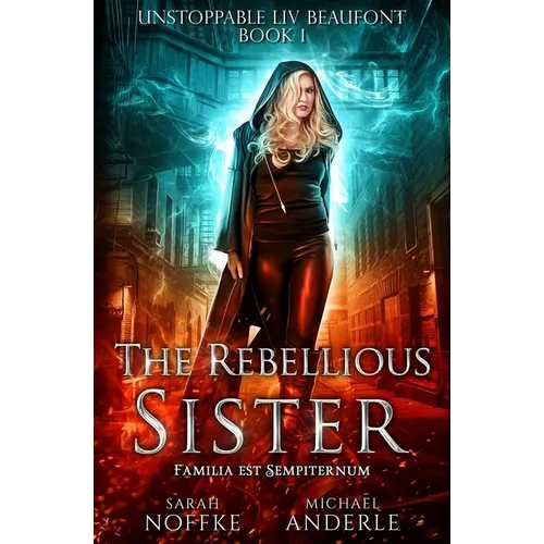 The Rebellious Sister: Unstoppable Liv Beaufont Book 1 - Paperback