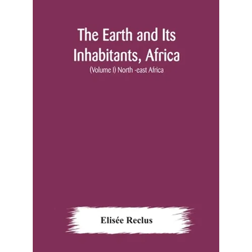 The Earth And Its Inhabitants, Africa: (Volume I) North -East Africa - Hardcover