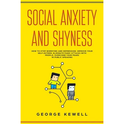 Social Anxiety and Shyness: How to stop worrying and depression. Improve your self-esteem, eliminate panic attacks with people, overcome your fear - Paperback