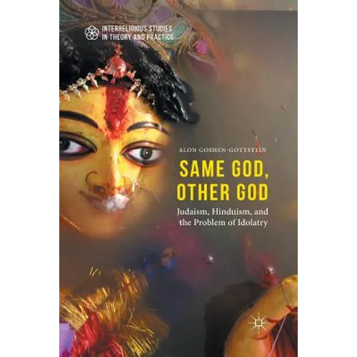 Same God, Other God: Judaism, Hinduism, and the Problem of Idolatry - Paperback