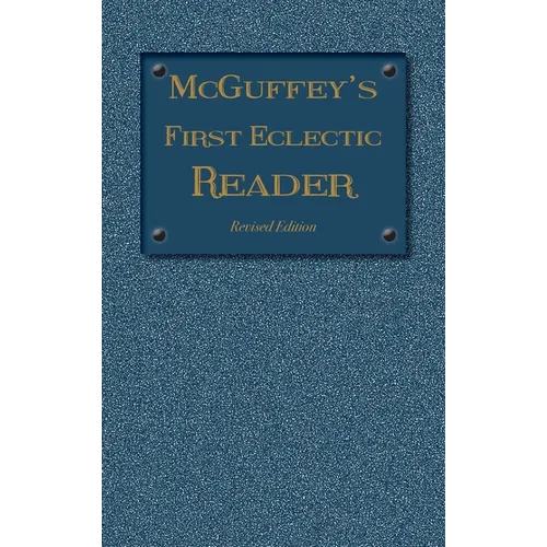 McGuffey's First Eclectic Reader: Revised Edition (1879) - Hardcover