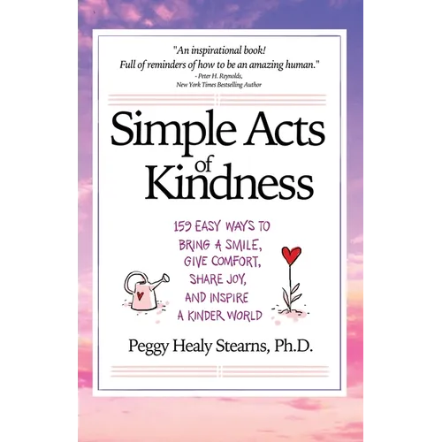Simple Acts of Kindness: 159 Easy Ways to Bring a Smile, Give Comfort, Share Joy, and Inspire a Kinder World - Paperback