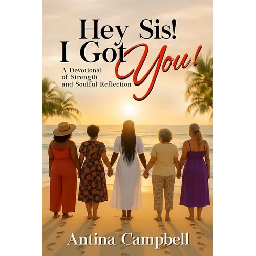 Hey Sis! I Got You! A Devotional of Strength and Soulful Reflection - Paperback