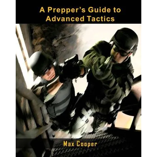 A Prepper's Guide to Advanced Tactics - Paperback