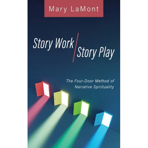 Story Work/Story Play: The Four-Door Method of Narrative Spirituality - Paperback