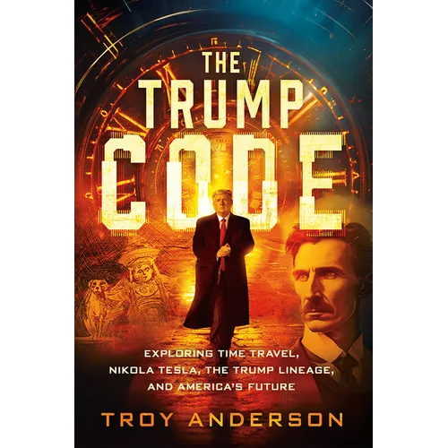The Trump Code: Exploring Time Travel, Nikola Tesla, the Trump Lineage, and America's Future - Paperback