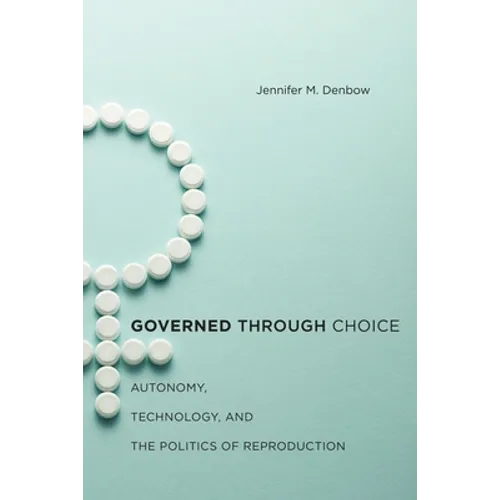 Governed Through Choice: Autonomy, Technology, and the Politics of Reproduction - Paperback