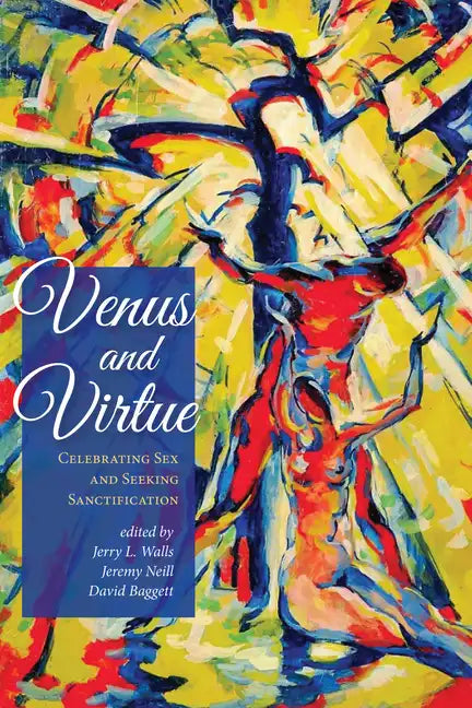 Venus and Virtue: Celebrating Sex and Seeking Sanctification - Hardcover