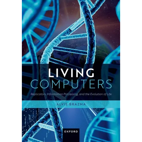 Living Computers: Replicators, Information Processing, and the Evolution of Life - Hardcover