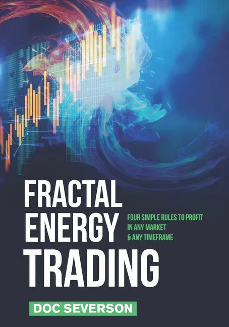 Fractal Energy Trading: Four Simple Rules to Profit In Any Market & Any Timeframe - Paperback