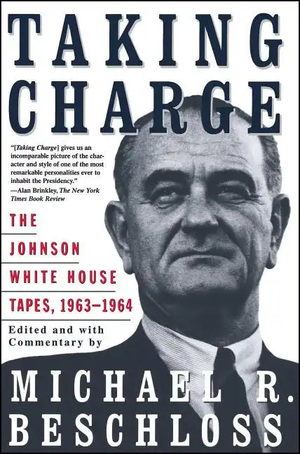 Taking Charge: The Johnson White House Tapes 1963 1964 - Paperback