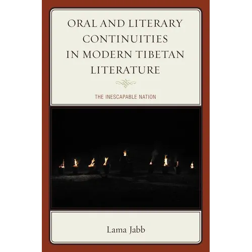 Oral and Literary Continuities in Modern Tibetan Literature: The Inescapable Nation - Paperback