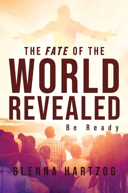 The Fate Of The World Revealed: Be Ready - Paperback