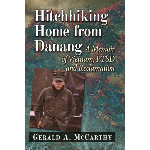 Hitchhiking Home from Danang: A Memoir of Vietnam, Ptsd and Reclamation - Paperback