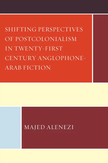 Shifting Perspectives of Postcolonialism in Twenty-First-Century Anglophone-Arab Fiction - Hardcover