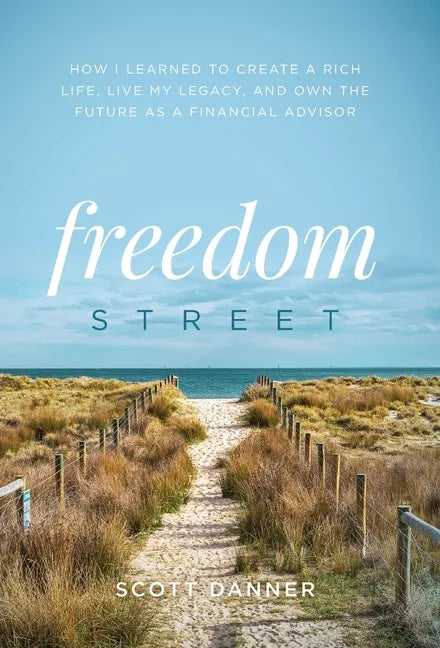 Freedom Street: How I Learned to Create a Rich Life, Live My Legacy, and Own the Future as a Financial Advisor - Hardcover