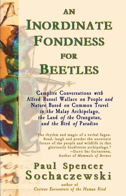 An Inordinate Fondness for Beetles: Campfire Conversations with Alfred Russel Wallace on People and Nature Based on Common Travel in the Malay Archipe - Paperback