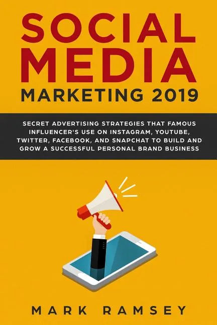 Social Media Marketing 2019: Secret Advertising Strategies That Famous Influencers Use on Instagram, Youtube, Twitter, Facebook, and Snapchat to Bu - Paperback