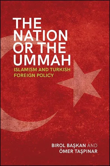 The Nation or the Ummah: Islamism and Turkish Foreign Policy - Paperback
