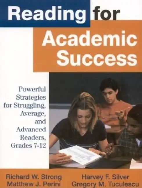 Reading for Academic Success: Powerful Strategies for Struggling, Average, and Advanced Readers, Grades 7-12 - Paperback