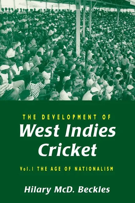 The Development of West Indies Cricket: Vol. 1 the Age of Nationalism - Paperback
