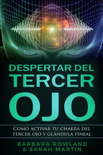 Despertar del Tercer Ojo: Como activar tu chakra del tercer ojo y glándula pineal: Third Eye Awakening: How To Activate Your Third Eye Chakra an - Paperback