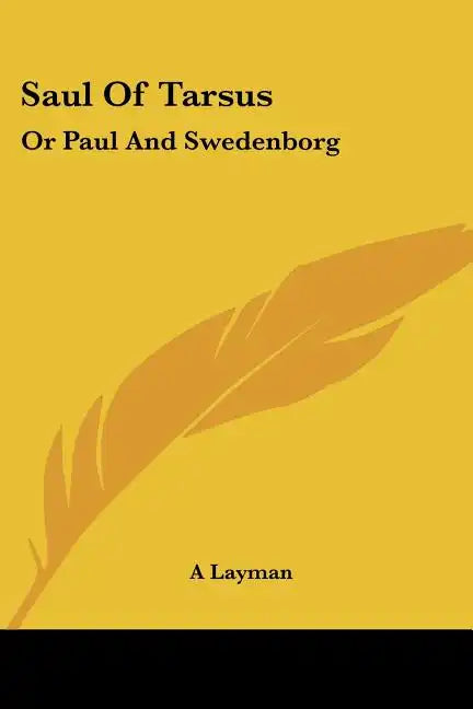Saul Of Tarsus: Or Paul And Swedenborg - Paperback