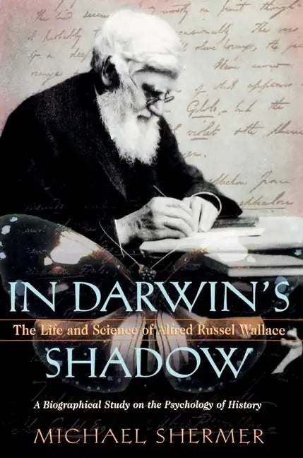 In Darwin's Shadow: The Life and Science of Alfred Russel Wallace: A Biographical Study on the Psychology of History - Paperback