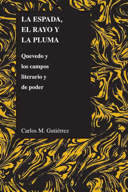 La espada, el rayo y la pluma: Quevedo y los campos literario y de poder - Paperback