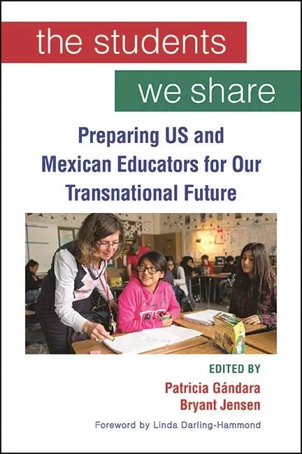 The Students We Share: Preparing US and Mexican Educators for Our Transnational Future - Hardcover