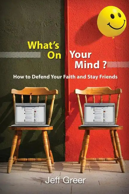 What's On Your Mind?: How To Defend Your Faith and Stay Friends - Paperback