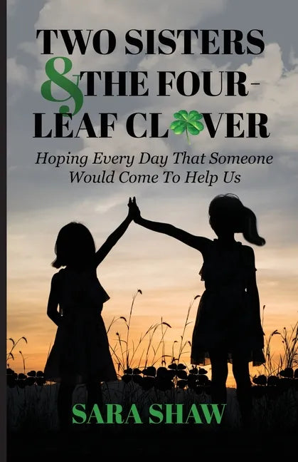 Two Sisters & The Four-Leaf Clover: Hoping Every Day That Someone Would Come To Help Us - Paperback
