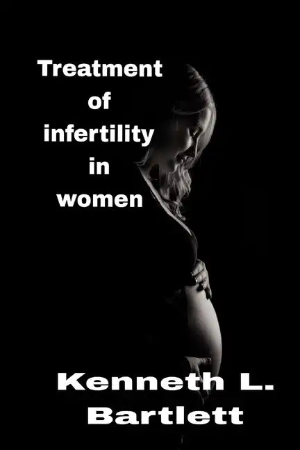 Treatment of infertility in women: 5 Wonderful Ways to Treat Infertility in Women - Paperback