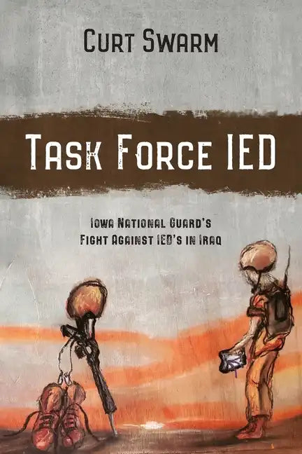 Task Force IED: Iowa National Guard Fight Against IED's in IRAQ - Paperback